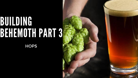 Building Behemoth Part 3: Hops